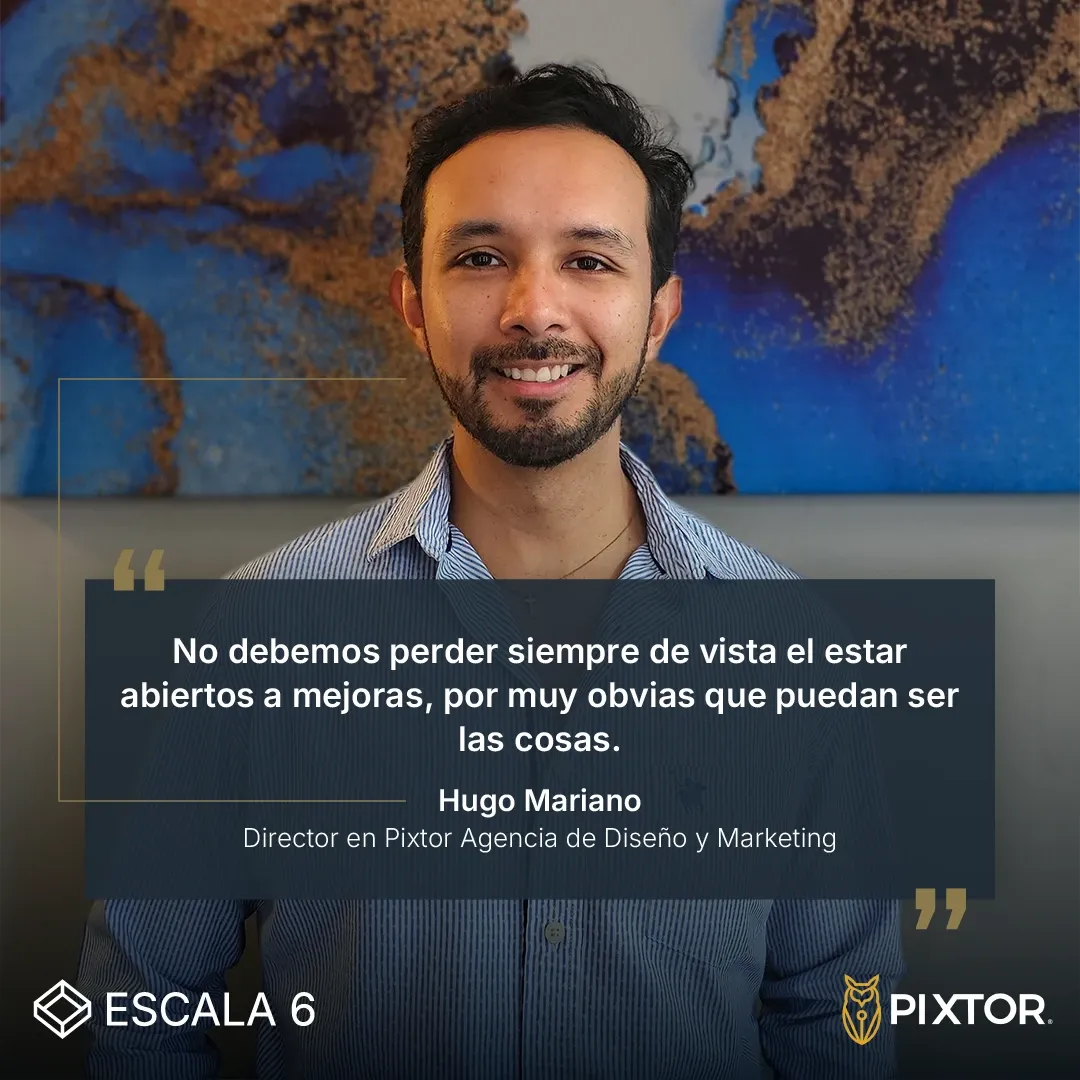 Hugo Mariano, Director en Pixtor Agencia de Diseño y Marketing: “No debemos perder siempre de vista el estar abiertos a mejoras, por muy obvias que puedan ser las cosas.”